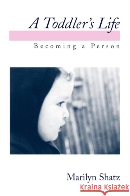 A Toddler's Life: Becoming a Person Shatz, Marilyn 9780195099232 Oxford University Press