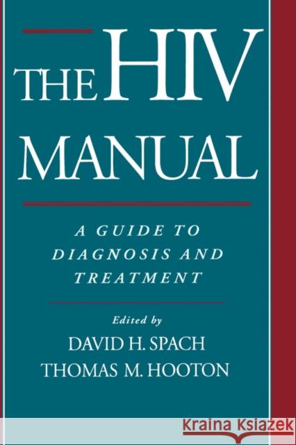 The HIV Manual: A Guide to Diagnosis and Treatment Spach, David H. 9780195100365 Oxford University Press, USA