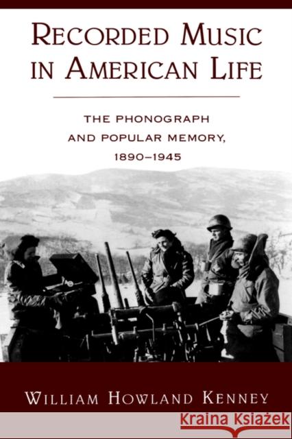 Recorded Music in American Life: The Phonograph and Popular Memory, 1890-1945 Kenney, William Howland 9780195100464 Oxford University Press
