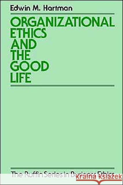 Organizational Ethics and the Good Life Edwin Hartman 9780195100778 Oxford University Press
