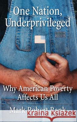 One Nation, Underprivileged: Why American Poverty Affects Us All Mark Robert Rank 9780195101683 Oxford University Press