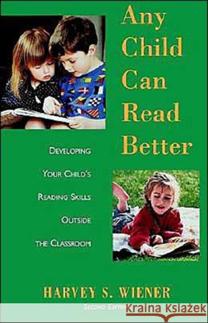 Any Child Can Read Better: Developing Your Child's Reading Skills Outside the Classroom Wiener, Harvey S. 9780195102185 Oxford University Press