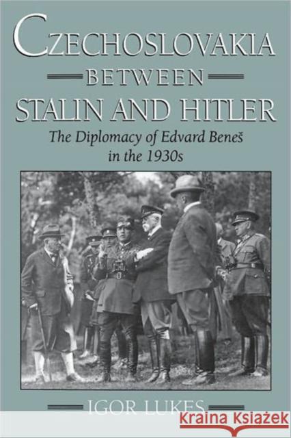 Czechoslovakia Between Stalin and Hitler: The Diplomacy of Edvard Benes in the 1930s Lukes, Igor 9780195102673 Oxford University Press