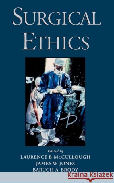Surgical Ethics Jones Brody McCullough Baruch A. Brody Laurence B. McCullough 9780195103472 Oxford University Press, USA