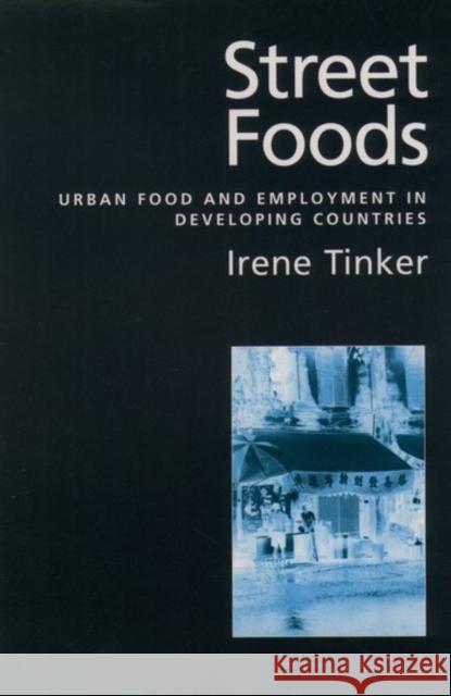 Street Foods: Urban Food and Employment in Developing Countries Tinker, Irene 9780195104356 Oxford University Press