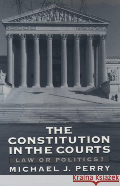 The Constitution in the Courts: Law or Politics? Perry, Michael J. 9780195104646 Oxford University Press