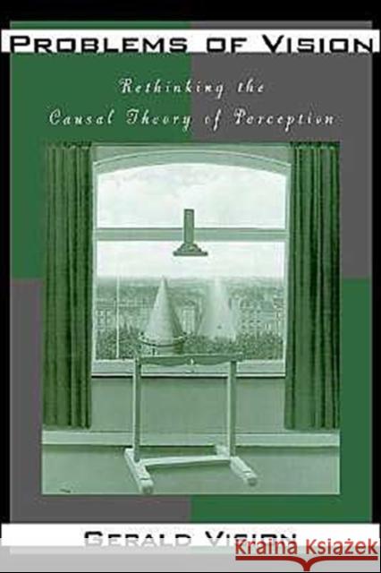 Problems of Vision: Rethinking the Causal Theory of Perception Vision, Gerald 9780195104981 Oxford University Press
