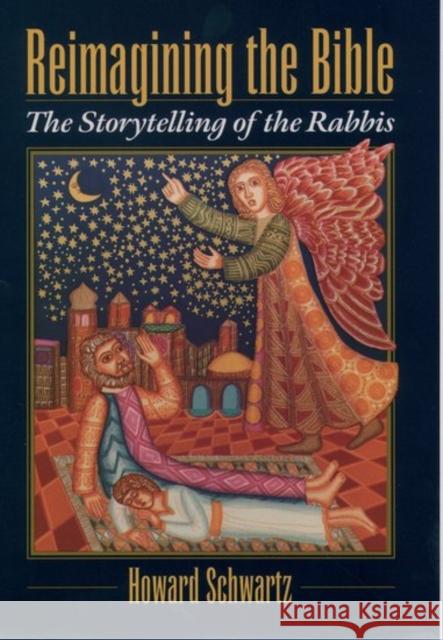 Reimagining the Bible: The Storytelling of the Rabbis Schwartz, Howard 9780195104998 Oxford University Press