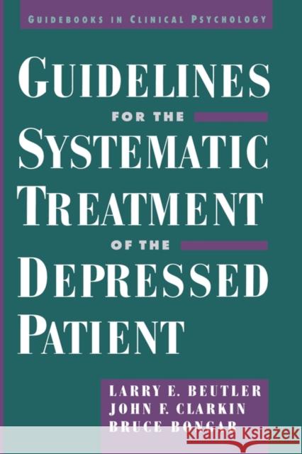 Guidelines for the Systematic Treatment of the Depressed Patient Larry E. Beutler 9780195105308 Oxford University Press