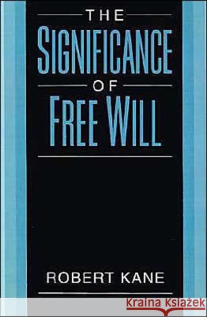 The Significance of Free Will Robert L. Kane 9780195105506 Oxford University Press