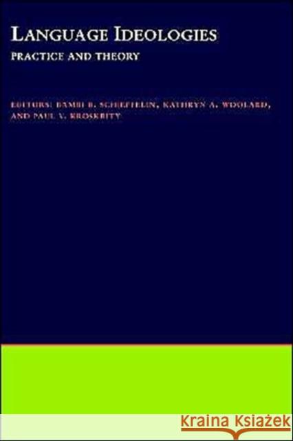 Language Ideologies: Practice and Theory Schieffelin, Bambi B. 9780195105612 Oxford University Press