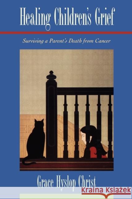 Healing Children's Grief: Surviving a Parent's Death from Cancer Christ, Grace Hyslop 9780195105919 Oxford University Press