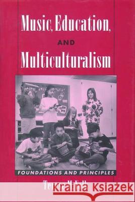 Music, Education, and Multiculturalism: Foundations and Principles Terese M. Volk 9780195106091 Oxford University Press