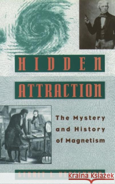 Hidden Attraction: The Mystery and History of Magnetism Verschuur, Gerrit L. 9780195106558 Oxford University Press