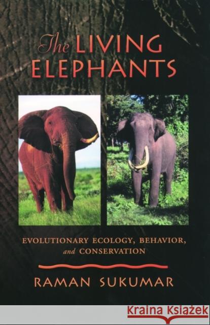 The Living Elephants: Evolutionary Ecology, Behaviour, and Conservation Sukumar, Raman 9780195107784 Oxford University Press