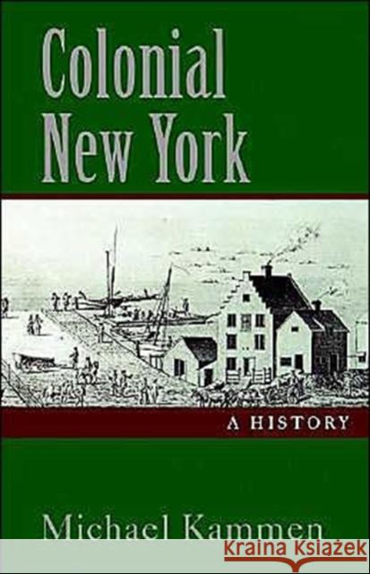 Colonial New York: A History Kammen, Michael 9780195107791 Oxford University Press