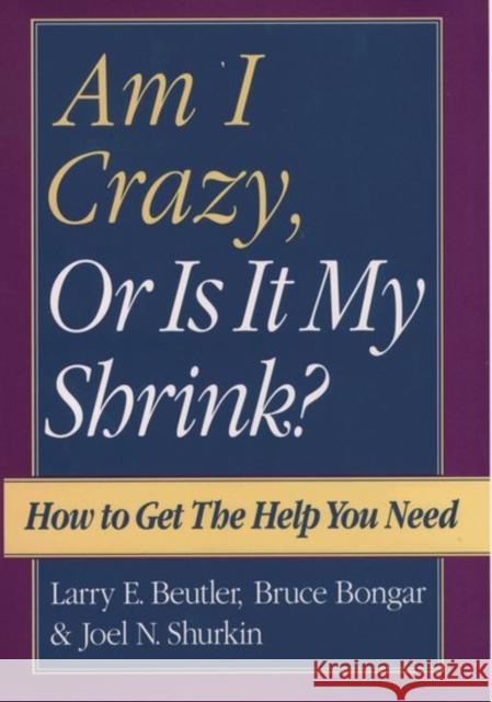Am I Crazy, or Is It My Shrink? Beutler, Larry E. 9780195107807 Oxford University Press
