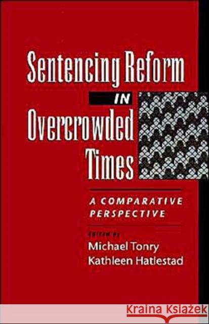 Sentencing Reform in Overcrowded Times: A Comparative Perspective Tonry, Michael 9780195107876 Oxford University Press