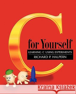 C for Yourself: Learning C Using Experiments Halpern, Richard P. 9780195108415 Oxford University Press