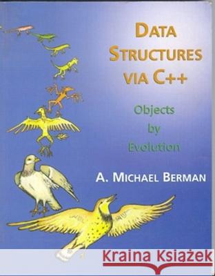Data Structures Via C++: Objects by Evolution A. Michael Berman 9780195108439 Oxford University Press