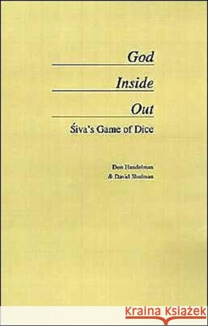 God Inside Out: Siva's Game of Dice Handelman, Don 9780195108446 Oxford University Press