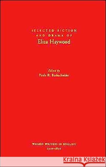 Selected Fiction and Drama of Eliza Haywood Eliza Fowler Haywood Paula R. Backscheider 9780195108460 Oxford University Press