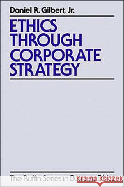 Ethics Through Corporate Strategy Daniel R. Gilbert 9780195108552 Oxford University Press, USA