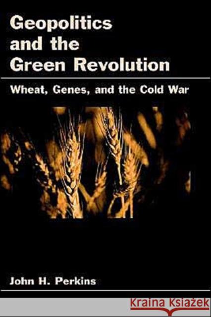 Geopolitics and the Green Revolution Perkins, John H. 9780195110135 Oxford University Press