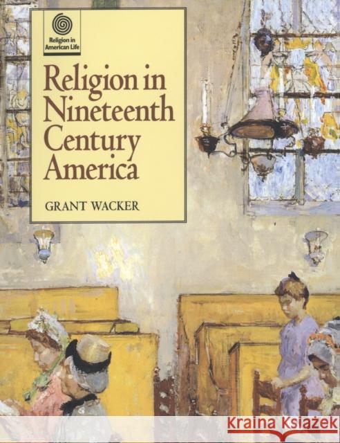 Religion in Nineteenth Century America Grant Wacker 9780195110210 Oxford University Press