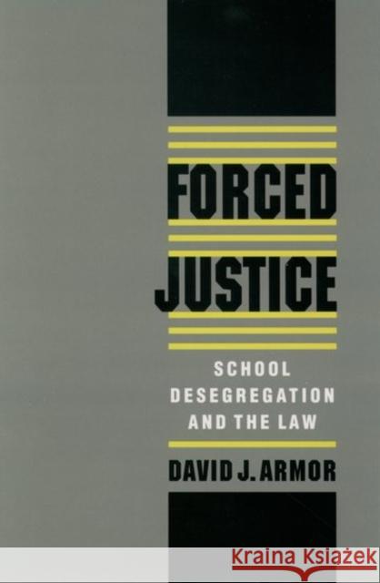 Forced Justice: School Desegregation and the Law Armor, David J. 9780195111354 Oxford University Press