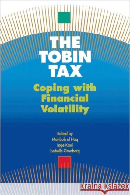 The Tobin Tax: Coping with Financial Volatility Haq, Mahbub Ul 9780195111804 Oxford University Press