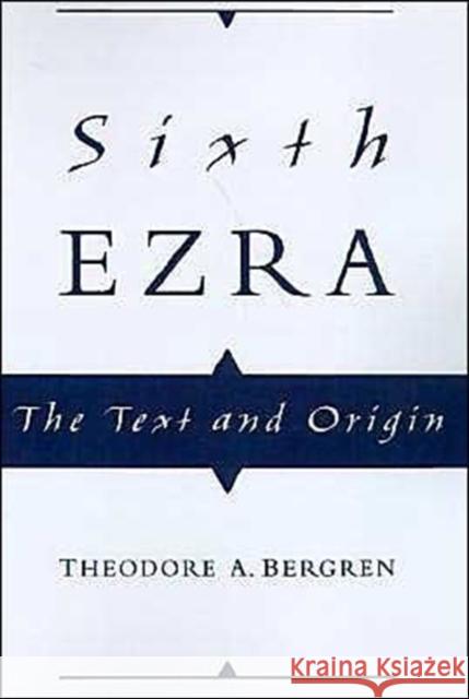 Sixth Ezra: The Text and Origin Bergren, Theodore A. 9780195112016 Oxford University Press, USA