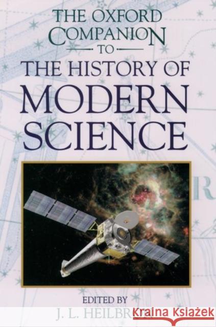 The Oxford Companion to the History of Modern Science John Heilbron 9780195112290 Oxford University Press