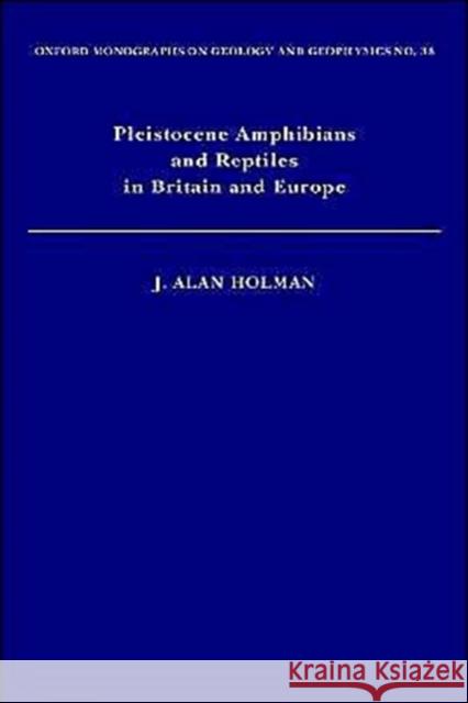 Pleistocene Amphibians and Reptiles in Britain and Europe J. Alan Holman 9780195112320 Oxford University Press, USA