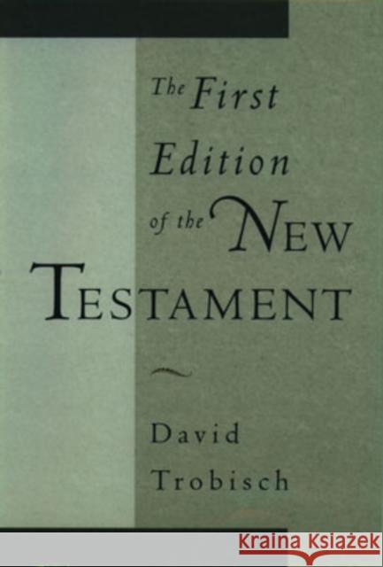 The First Edition of the New Testament David Trobisch 9780195112405 Oxford University Press, USA