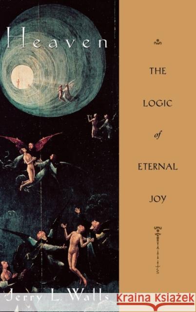 Heaven: The Logic of Eternal Joy Walls, Jerry L. 9780195113020 Oxford University Press