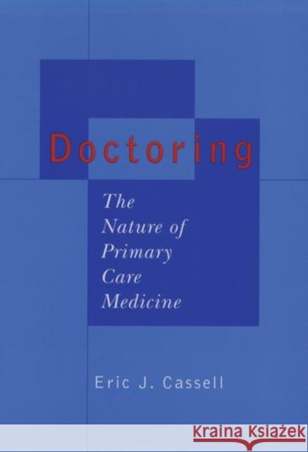 Doctoring: The Nature of Primary Care Medicine Cassell, Eric J. 9780195113235 Oxford University Press