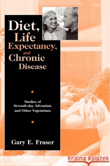 Diet, Life Expectancy, and Chronic Disease: Studies of Seventh-Day Adventists and Other Vegetarians Fraser, Gary E. 9780195113242 Oxford University Press