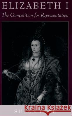 Elizabeth I: The Competition for Representation Susan Frye 9780195113839 Oxford University Press