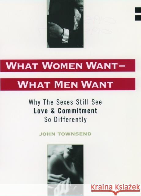 What Women Want - What Men Want: Why the Sexes Still See Love & Commitment So Differently Townsend, John Marshall 9780195114881 Oxford University Press