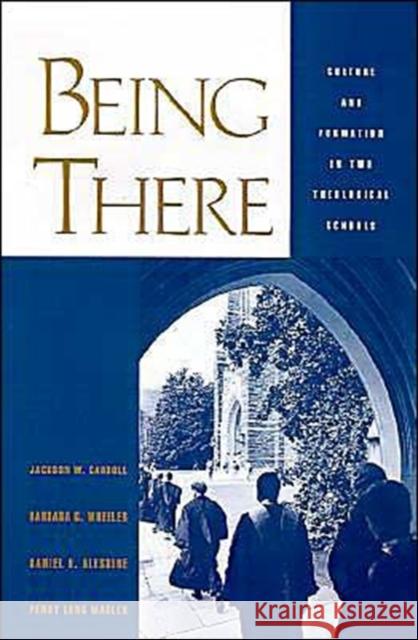 Being There: Culture and Formation in Two Theological Schools Carroll, Jackson W. 9780195114935 Oxford University Press