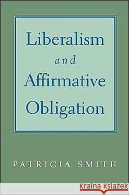 Liberalism & Affirmative Obligation Smith, Patricia 9780195115284 Oxford University Press