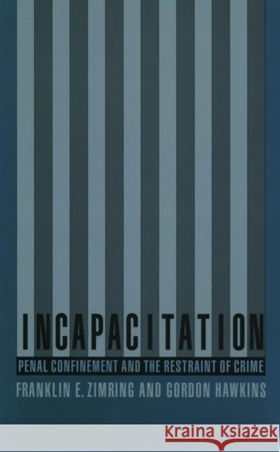 Incapacitation: Penal Confinement and the Restraint of Crime Zimring, Franklin 9780195115833 Oxford University Press