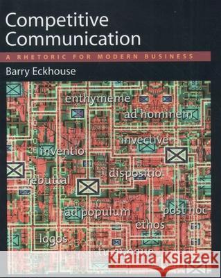 Competitive Communication: A Rhetoric for Modern Business Barry Eckhouse 9780195115901 Oxford University Press
