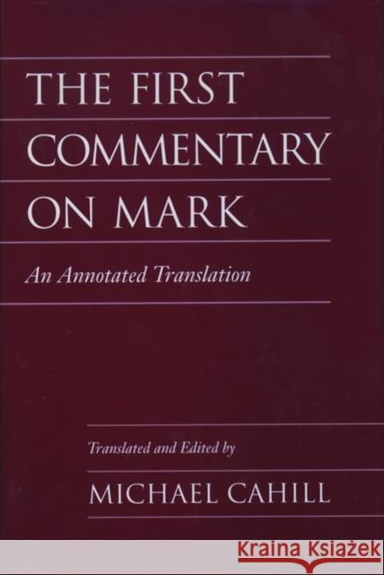 The First Commentary on Mark: An Annotated Translation Cahill, Michael 9780195116014 Oxford University Press