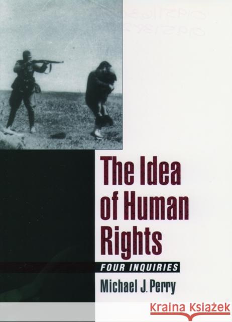 The Idea of Human Rights: Four Inquiries Perry, Michael J. 9780195116366 Oxford University Press