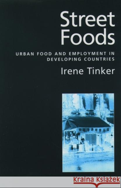 Street Foods: Urban Food and Employment in Developing Countries Tinker, Irene 9780195117110 Oxford University Press