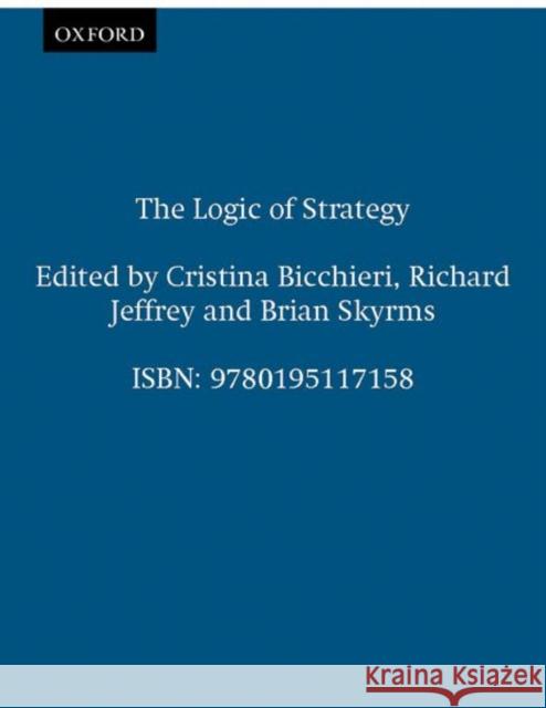 The Logic of Strategy Cristina Bicchieri Brian Skyrms Richard Jeffrey 9780195117158 Oxford University Press