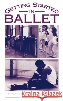 Getting Started in Ballet: A Parent's Guide to Dance Education Anna Paskevska Violette Verdy Sybil Shearer 9780195117172 Oxford University Press