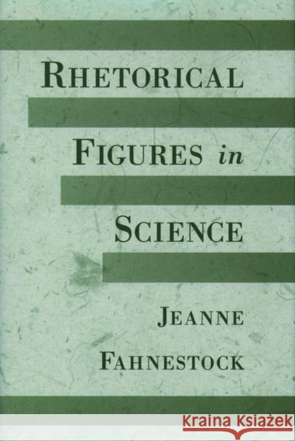 Rhetorical Figures in Science Jeanne Fahnestock 9780195117509 Oxford University Press, USA